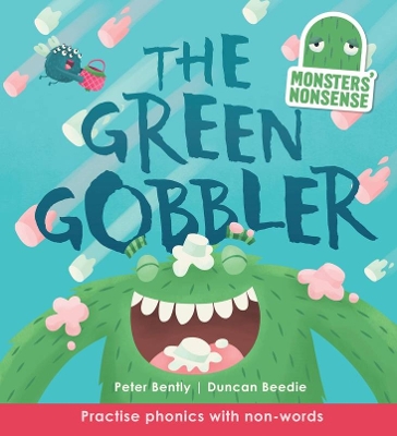 Monsters' Nonsense: The Green Gobbler: Practise Phonics with Non-Words by Peter Bently