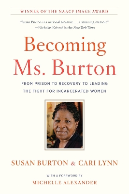Becoming Ms. Burton: From Prison to Recovery to Leading the Fight for Incarcerated Women by Susan Burton