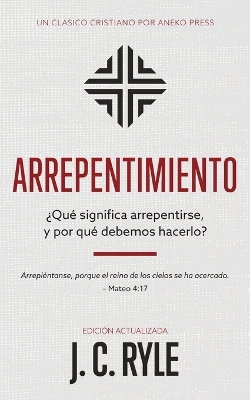 Arrepentimiento: ¿Qué significa arrepentirse, y por qué debemos hacerlo? book