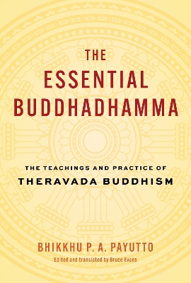 The Essential Buddhadhamma: The Teachings and Practice of Theravada Buddhism book