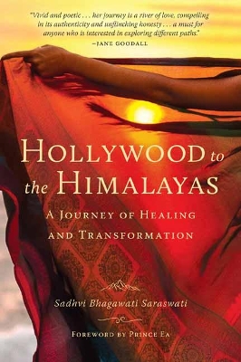 Hollywood to the Himalayas: A Journey of Healing and Transformation by Sadhvi Bhagawati Saraswati