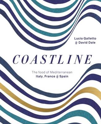 Coastline: The Food of Mediterranean Italy, France and Spain by Lucio Galletto