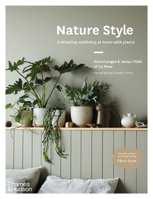 Nature Style: Cultivating Wellbeing at Home with Plants by Alana Langan