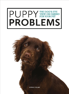 Puppy Problems: The Dog's-Eye View on Tackling Puppy Problems book