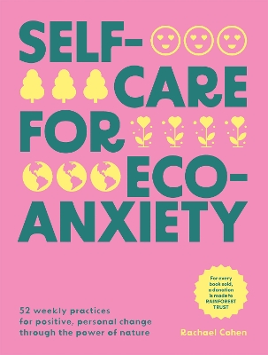Self-care for Eco-Anxiety: 52 Weekly Practices for Positive, Personal Change Through the Power of Nature book