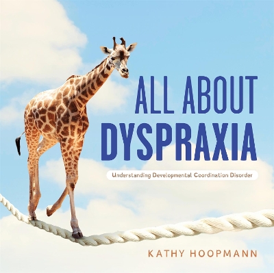All About Dyspraxia: Understanding Developmental Coordination Disorder book