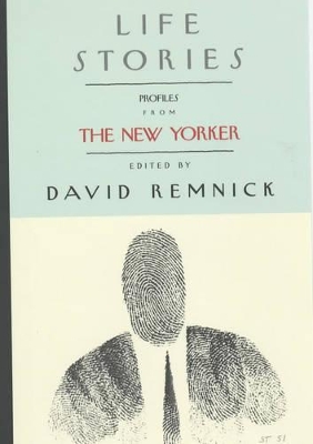 NEW YORKER LIFE STORIES by David Remnick