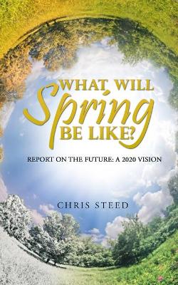 What Will Spring be Like?: Report on the future: A 2020 vision book