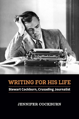 Writing for His Life: Stewart Cockburn, Crusading Journalist book