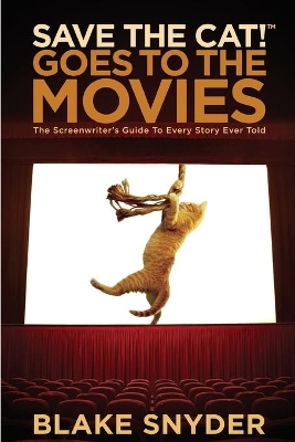 Save the Cat! Goes to the Movies by Blake Snyder