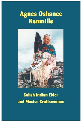 Agnes Oshanee Kenmille: Salish Indian Elder and Craftswoman book