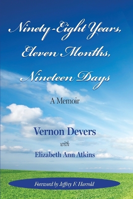 Ninety-Eight Years, Eleven Months, Nineteen Days: A Memoir by Vernon Devers