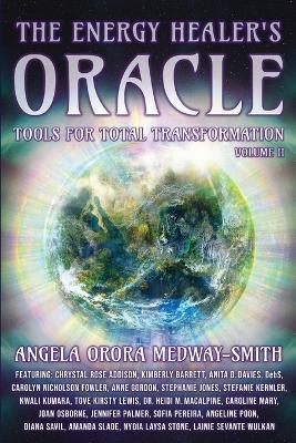 The Energy Healer's Oracle: Tools for Total Transformation by Angela Orora Medway-Smith