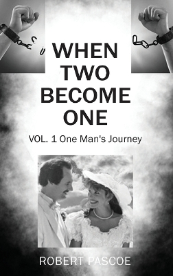 When Two Become One: One Man's Journey by Robert Pascoe