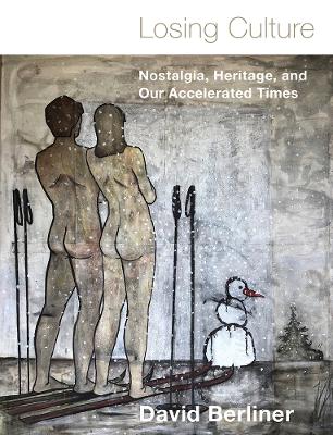 Losing Culture: Nostalgia, Heritage, and Our Accelerated Times book