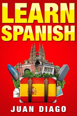 Learn Spanish: A Fast and Easy Guide for Beginners to Learn Conversational Spanish (Language Instruction, Learn Language, Foreign Language Book 1) book