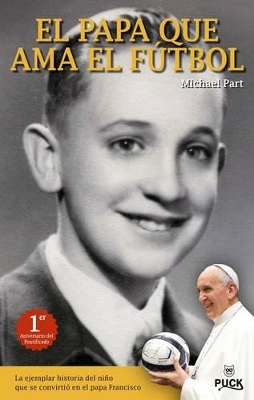 El Papa Que ama el Futbol: La Ejemplar Historia del Nino Que Se Convirtio en el Papa Francisco book