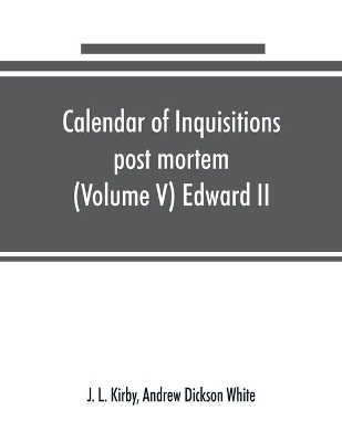 Calendar of inquisitions post mortem and other analogous documents preserved in the Public Record Office (Volume V) Edward II book