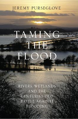 Taming the Flood by Jeremy Purseglove