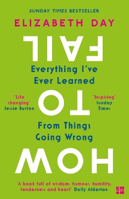 How to Fail: Everything I’ve Ever Learned From Things Going Wrong by Elizabeth Day