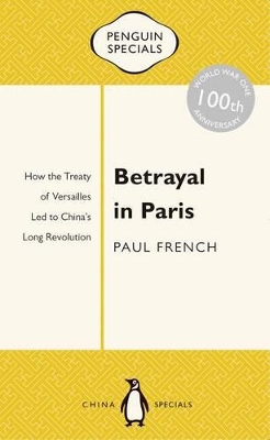 Betrayal In Paris: How The Treaty Of Versailles Led To China's Long Revolution: Penguin Specials book