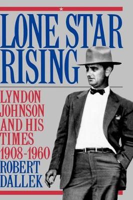 Lone Star Rising: Lyndon Johnson and His Times 1908-1960 book