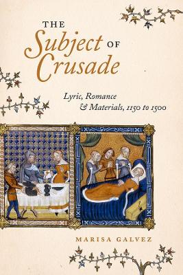 The Subject of Crusade: Lyric, Romance, and Materials, 1150 to 1500 book