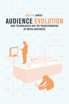 Audience Evolution: New Technologies and the Transformation of Media Audiences by Philip M. Napoli