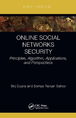 Online Social Networks Security: Principles, Algorithm, Applications, and Perspectives by Brij B. Gupta