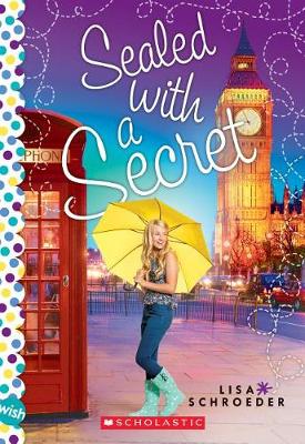 Sealed with a Secret: A Wish Novel by Lisa Schroeder
