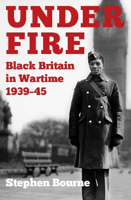 Under Fire: Black Britain in Wartime 1939–45 book