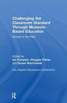 Challenging the Classroom Standard Through Museum-Based Education by Ian Pumpian