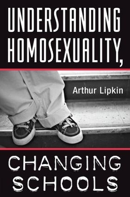 Understanding Homosexuality, Changing Schools by Arthur Lipkin