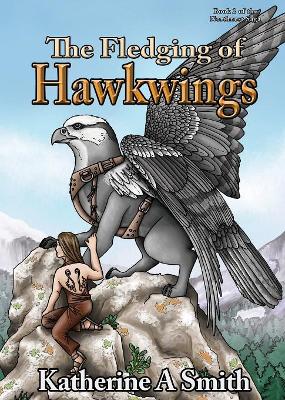 The Fledging of Hawkwings by Katherine A Smith