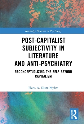 Post-Capitalist Subjectivity in Literature and Anti-Psychiatry: Reconceptualizing the Self Beyond Capitalism book