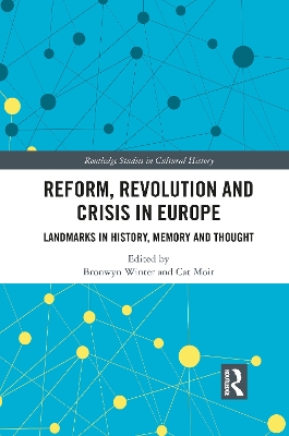 Reform, Revolution and Crisis in Europe: Landmarks in History, Memory and Thought by Bronwyn Winter