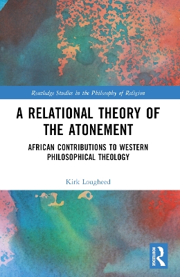 A Relational Theory of the Atonement: African Contributions to Western Philosophical Theology book