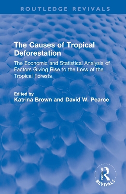 The Causes of Tropical Deforestation: The Economic and Statistical Analysis of Factors Giving Rise to the Loss of the Tropical Forests book