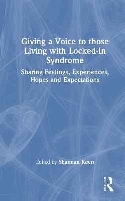 Giving a Voice to those Living with Locked-In Syndrome: Sharing Feelings, Experiences, Hopes and Expectations book