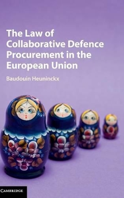 The Law of Collaborative Defence Procurement in the European Union by Baudouin Heuninckx