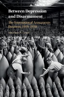 Between Depression and Disarmament by Jonathan A. Grant