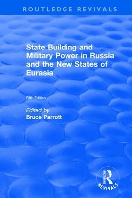 The International Politics of Eurasia: v. 5: State Building and Military Power in Russia and the New States of Eurasia by Bruce Parrott