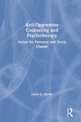 Anti-Oppressive Counseling and Psychotherapy: Action for Personal and Social Change book