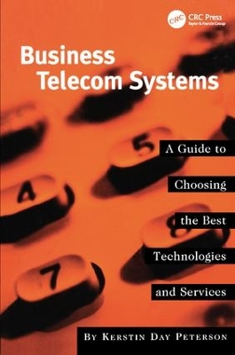 Business Telecom Systems: A Guide to Choosing the Best Technologies and Services by Kerstin Peterson
