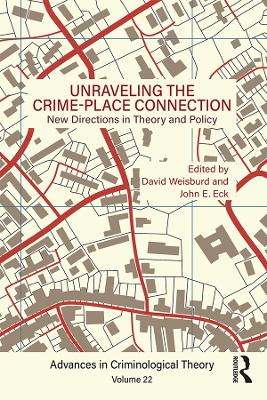 Unraveling the Crime-Place Connection, Volume 22: New Directions in Theory and Policy by David Weisburd