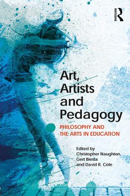 Art, Artists and Pedagogy: Philosophy and the Arts in Education book