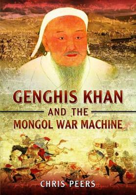 Genghis Khan and the Mongol War Machine by Chris Peers