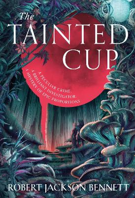 The Tainted Cup: an exceptional fantasy mystery with a classic detective duo by Robert Jackson Bennett