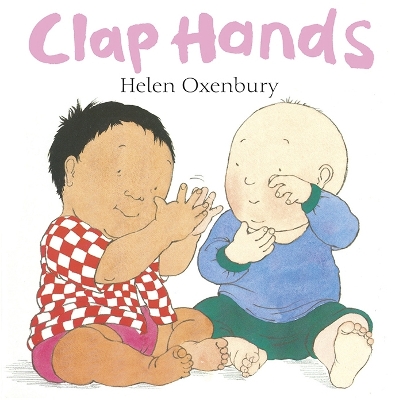 Clap Hands: A First Book for Babies by Helen Oxenbury
