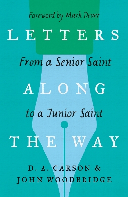 Letters Along the Way: From a Senior Saint to a Junior Saint by D. A. Carson